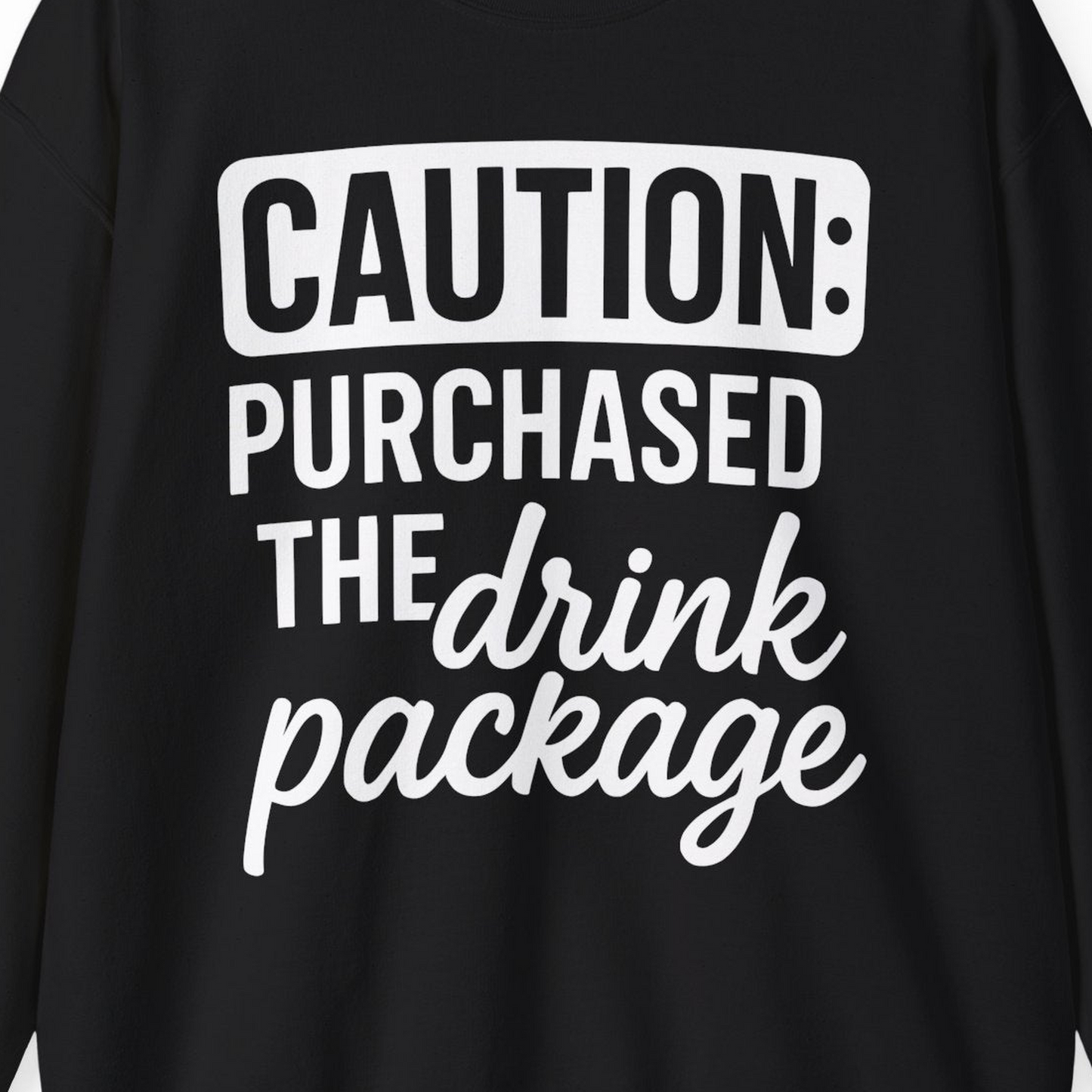 Caution Purchased Drink Package Funny Cruise Vacation T-Shirt — Sweatshirt Sweatshirt – Black – Alaska Cruise Shirts Close Up