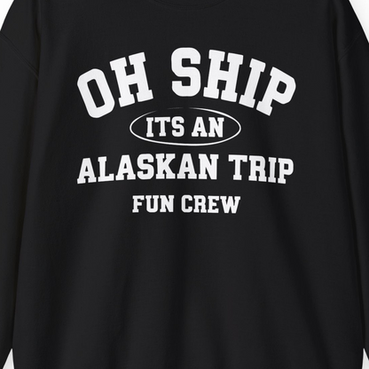 Oh Ship Its An Alaskan Trip Fun Crew Group Travel Shirt — Sweatshirt Sweatshirt – Black – Alaska Cruise Shirts Close Up