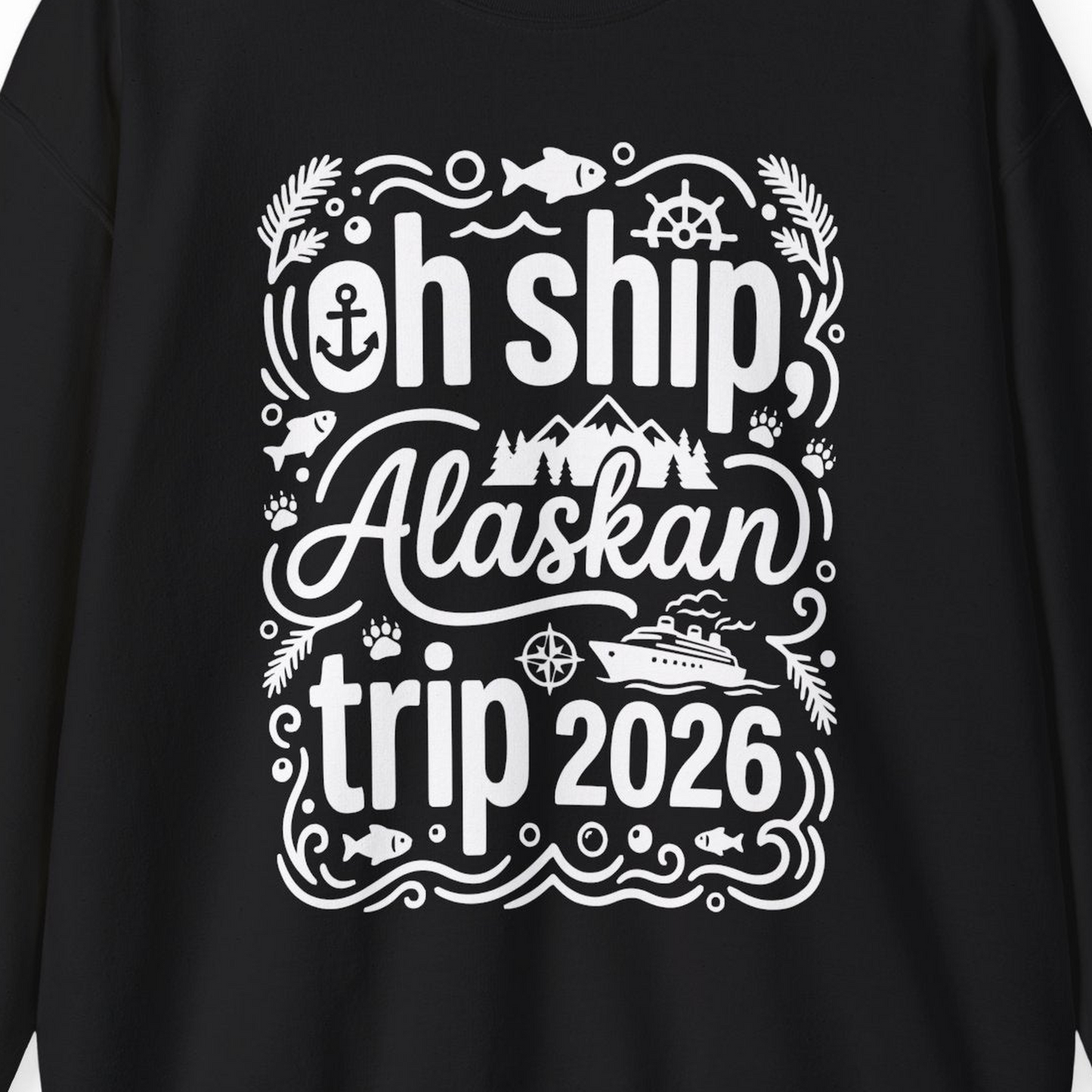 Oh Ship Alaskan Trip 2026 Funny Alaska Cruise Group Shirt — Sweatshirt Sweatshirt – Black – Alaska Cruise Shirts Close Up