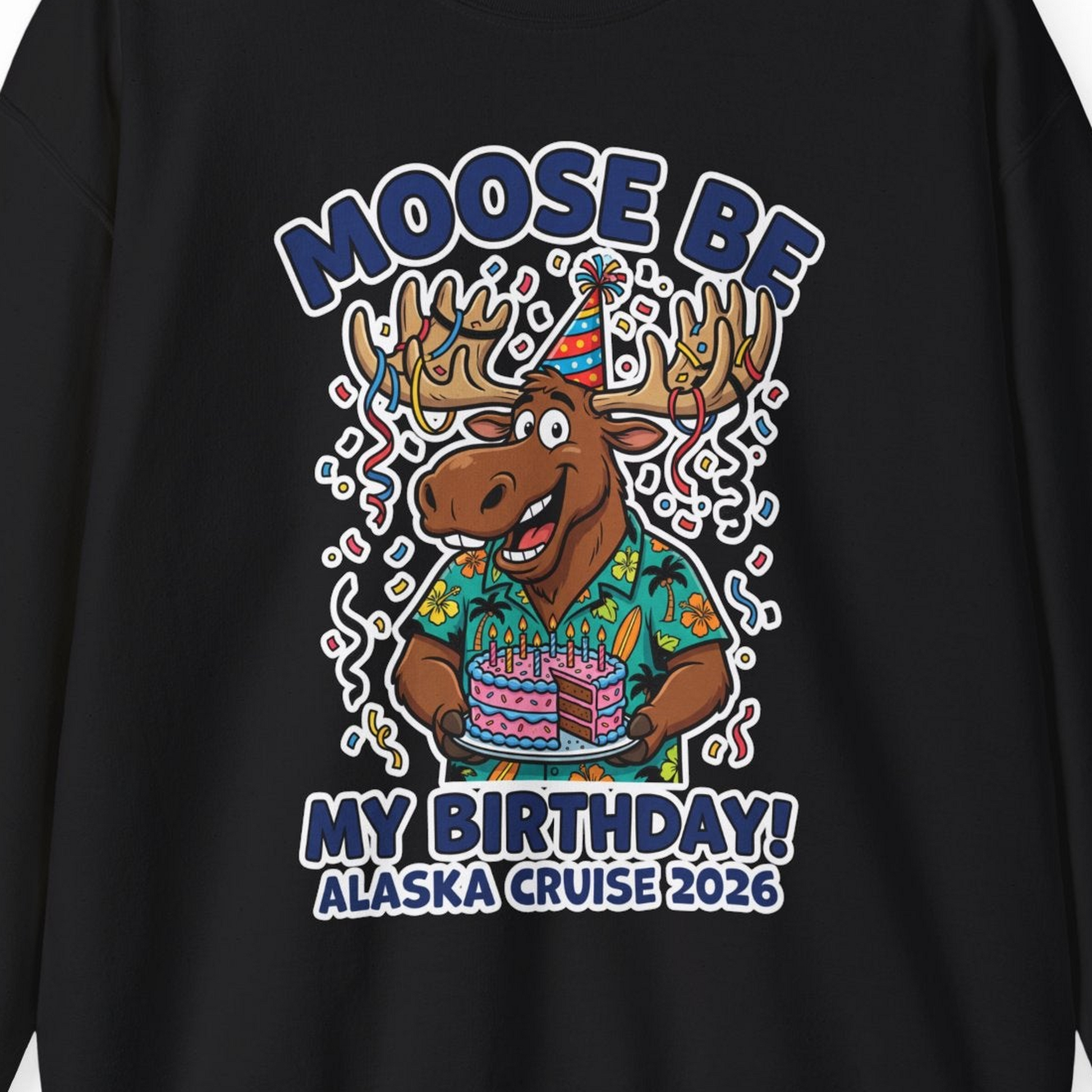 Funny Moose Alaska Cruise Birthday Shirt for 2026 Celebration — Sweatshirt Sweatshirt – Black – Alaska Cruise Shirts Close Up