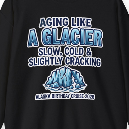 Aging Like A Glacier Alaska Birthday Cruise 2026 Shirt — Sweatshirt Sweatshirt – Black – Alaska Cruise Shirts Close Up