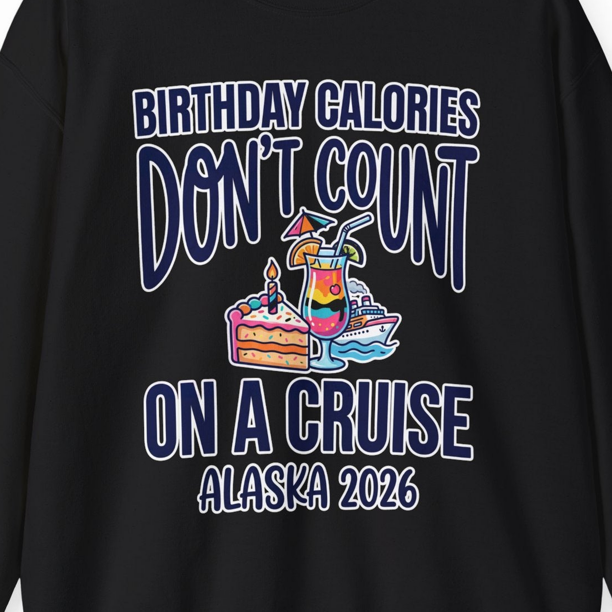 Birthday Calories Don’t Count Alaska Cruise 2026 Celebration Shirt — Sweatshirt Sweatshirt – Black – Alaska Cruise Shirts Close Up