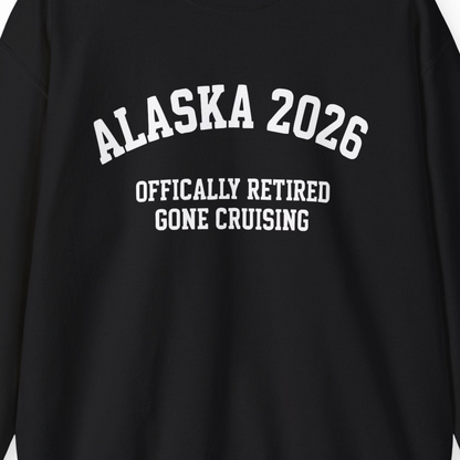 Alaska 2026 Officially Retired Gone Cruising Vacation Shirt — Sweatshirt Sweatshirt – Black – Alaska Cruise Shirts Close Up