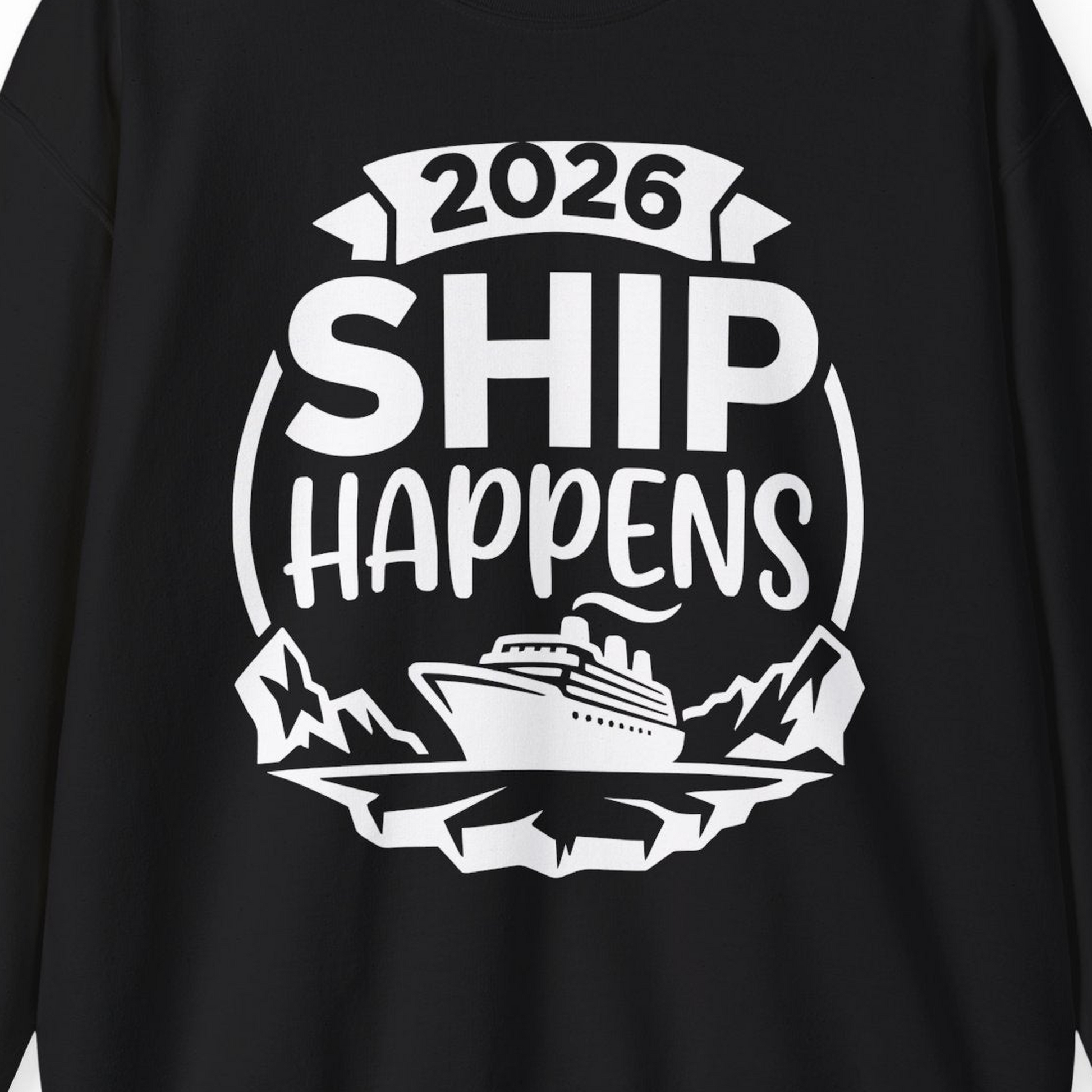 Funny 2026 Ship Happens Cruise Shirt for Vacation Groups — Sweatshirt Sweatshirt – Black – Alaska Cruise Shirts Close Up