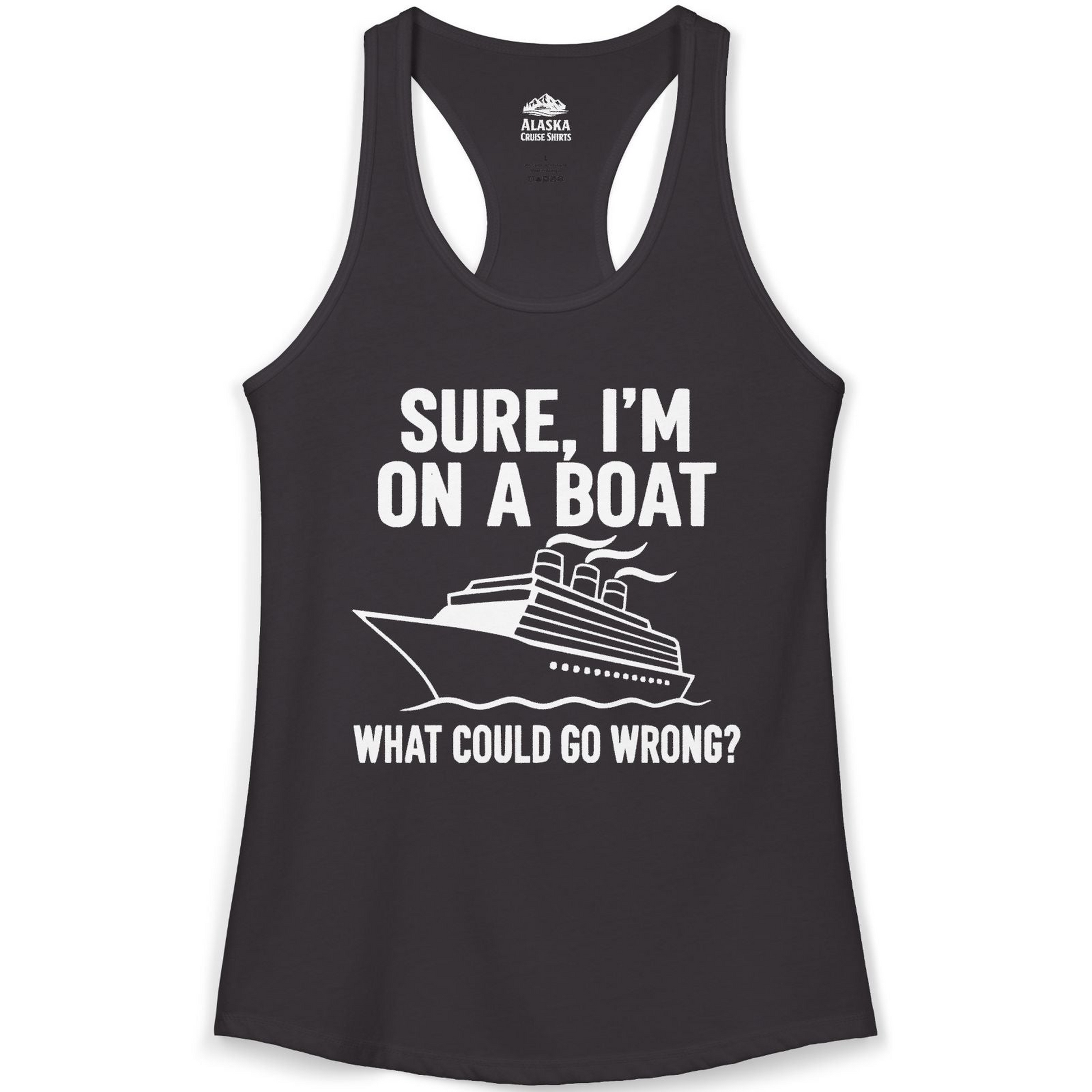 Sure I'm On A Boat Funny Cruise Vacation Graphic Shirt — Ladies Tank Tank Top – Alaska Cruise Shirts