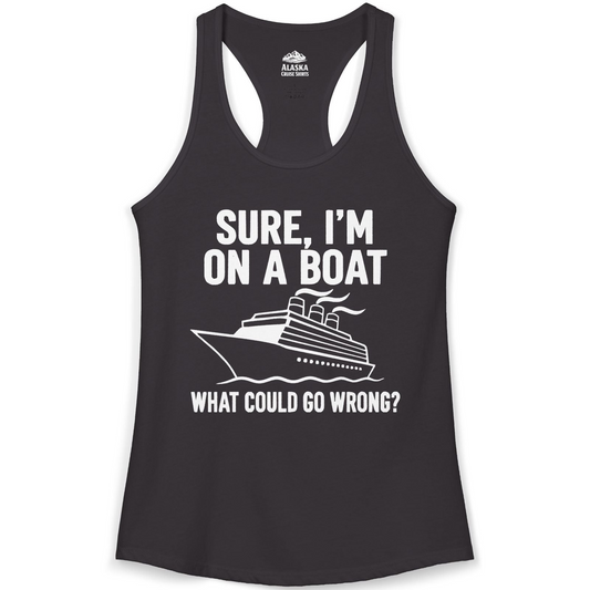 Sure I'm On A Boat Funny Cruise Vacation Graphic Shirt — Ladies Tank Tank Top – Alaska Cruise Shirts