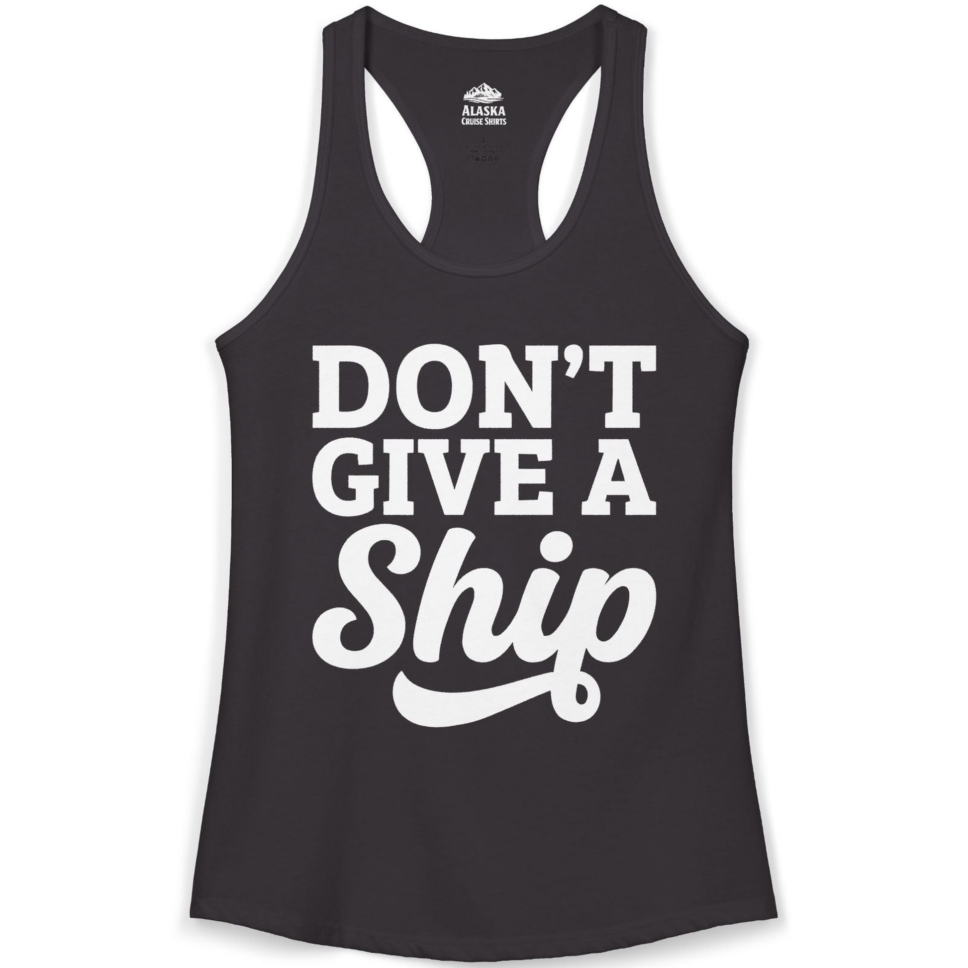 Don’t Give a Ship Bold Funny Cruise Vacation Shirt — Ladies Tank Tank Top – Alaska Cruise Shirts