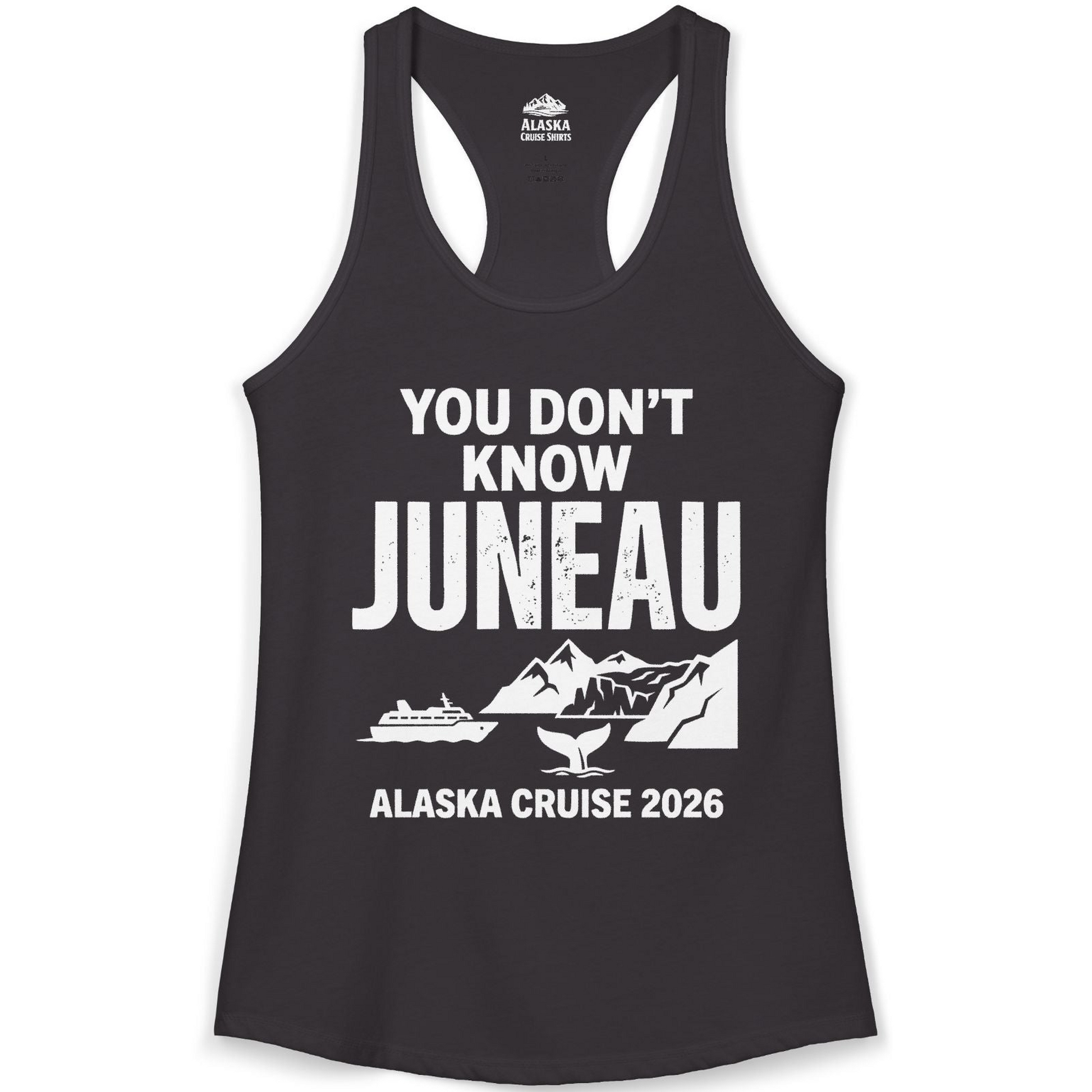 You Dont Know Juneau Alaska Cruise 2026 Travel Tee Shirt — Ladies Tank Tank Top – Alaska Cruise Shirts