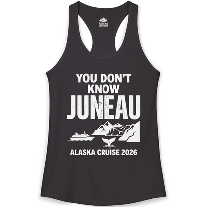 You Dont Know Juneau Alaska Cruise 2026 Travel Tee Shirt — Ladies Tank Tank Top – Alaska Cruise Shirts