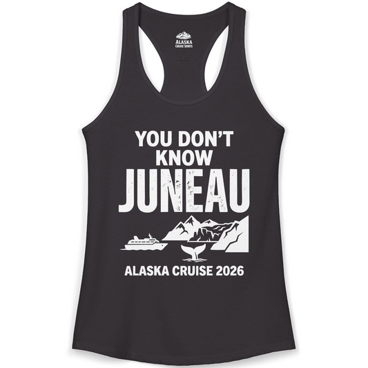 You Dont Know Juneau Alaska Cruise 2026 Travel Tee Shirt — Ladies Tank Tank Top – Alaska Cruise Shirts