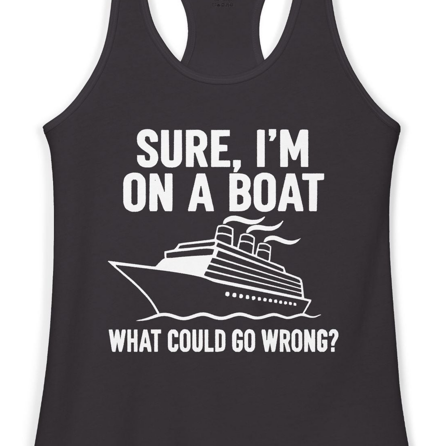 Sure I'm On A Boat Funny Cruise Vacation Graphic Shirt — Ladies Tank Tank Top – Alaska Cruise Shirts Close Up