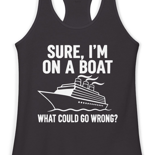 Sure I'm On A Boat Funny Cruise Vacation Graphic Shirt — Ladies Tank Tank Top – Alaska Cruise Shirts Close Up