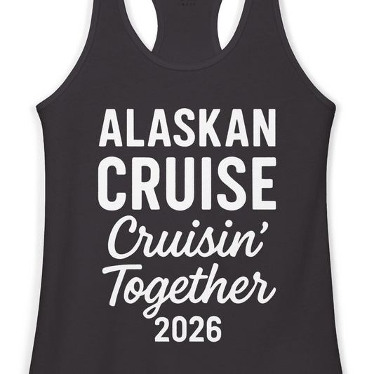 Alaskan Cruise Cruisin Together 2026 Group Vacation Shirt — Ladies Tank Tank Top – Alaska Cruise Shirts Close Up