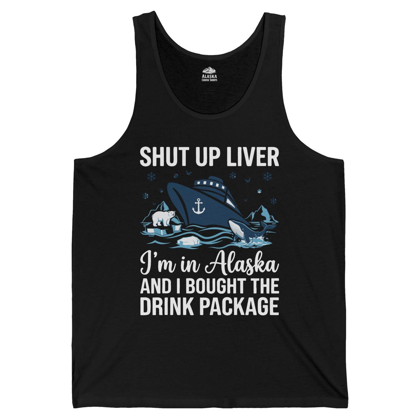 Shut Up Liver Alaska Cruise Drink Package Funny tank top — Tank Top Tank Top – Black – Alaska Cruise Shirts