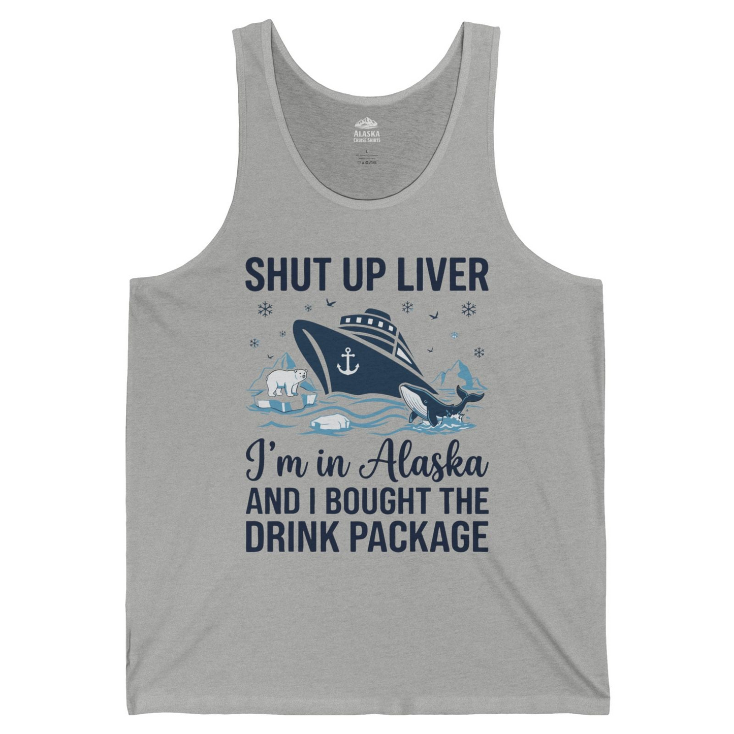 Shut Up Liver Alaska Cruise Drink Package Funny tank top — Tank Top Tank Top – Athletic Heather – Alaska Cruise Shirts