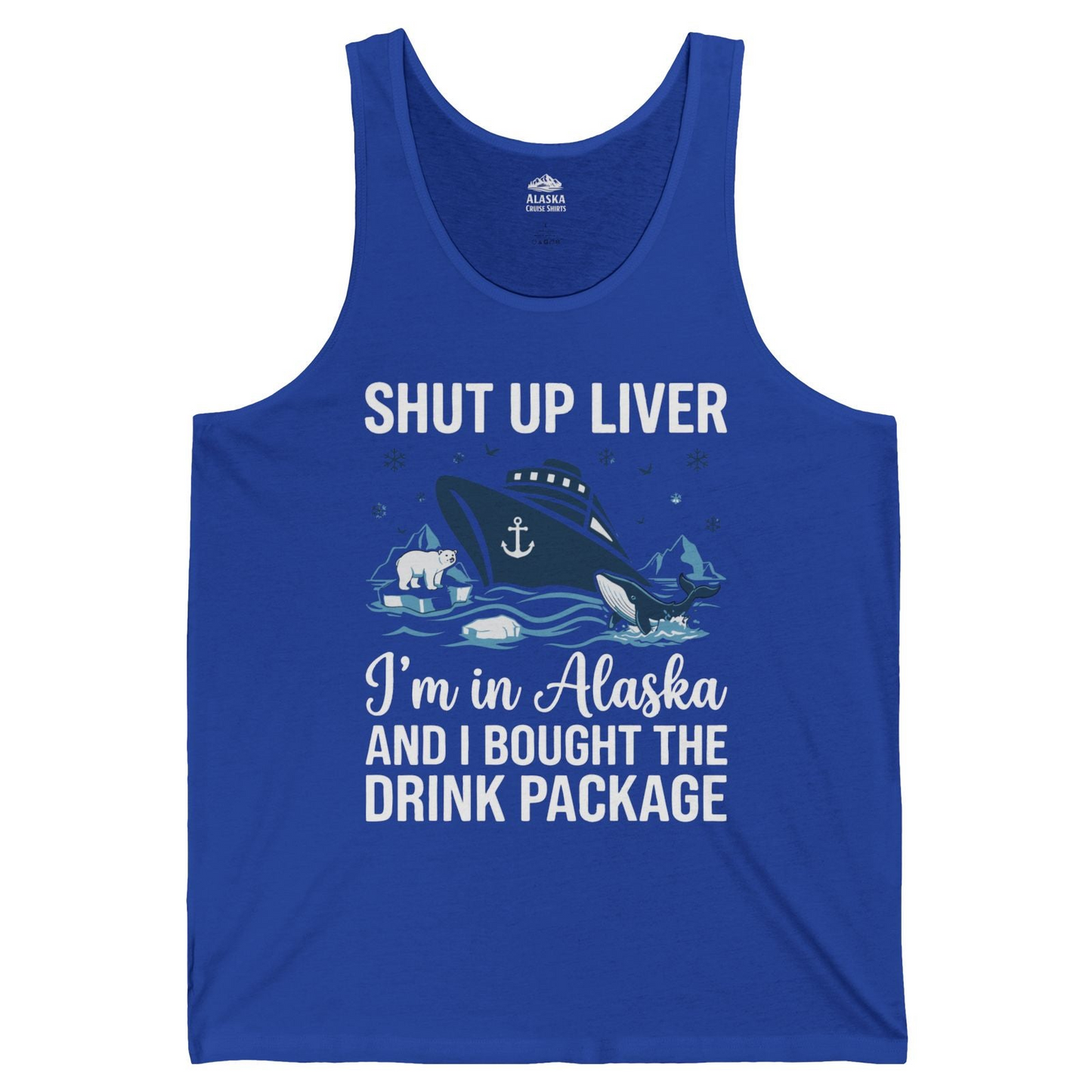 Shut Up Liver Alaska Cruise Drink Package Funny tank top — Tank Top Tank Top – True Royal – Alaska Cruise Shirts
