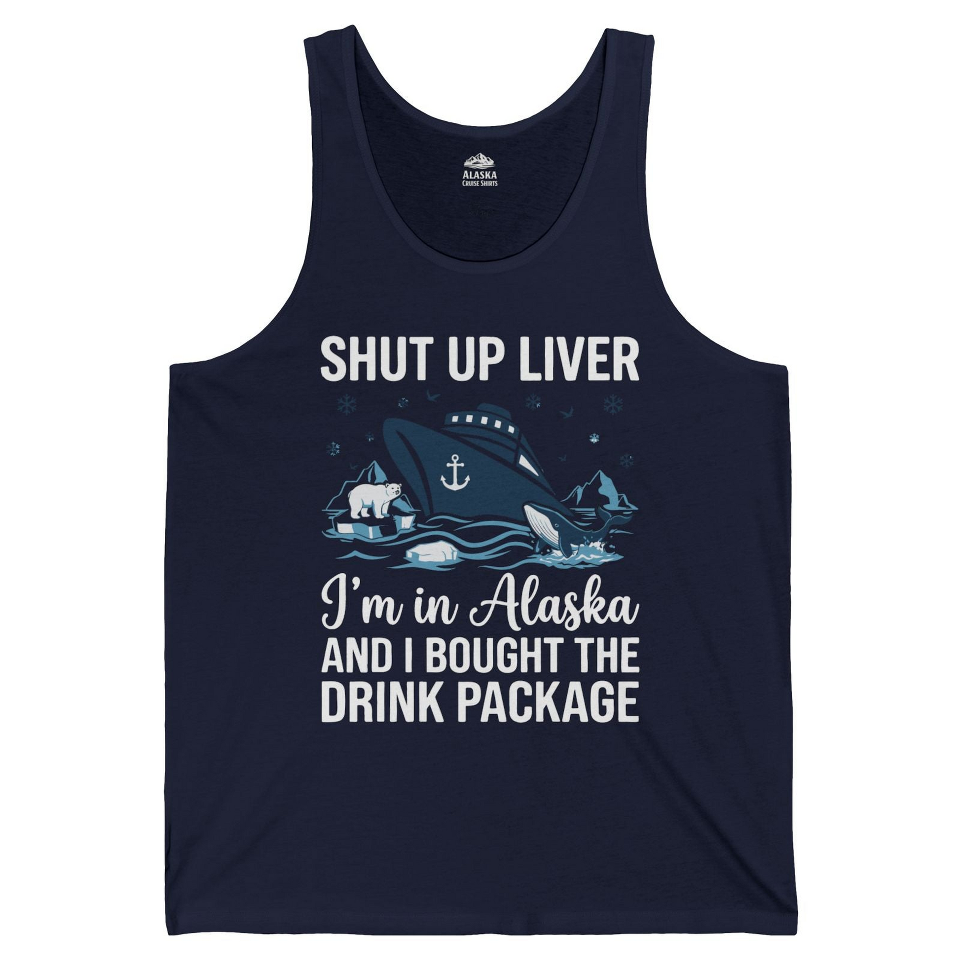 Shut Up Liver Alaska Cruise Drink Package Funny tank top — Tank Top Tank Top – Navy – Alaska Cruise Shirts