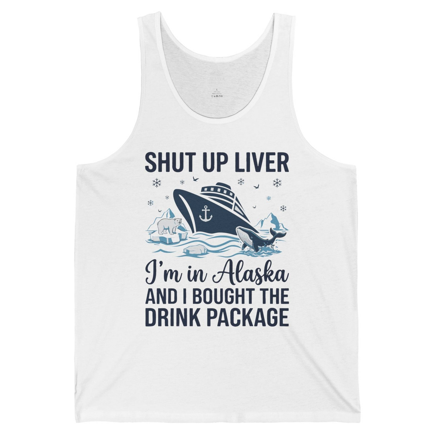 Shut Up Liver Alaska Cruise Drink Package Funny tank top — Tank Top Tank Top – White – Alaska Cruise Shirts
