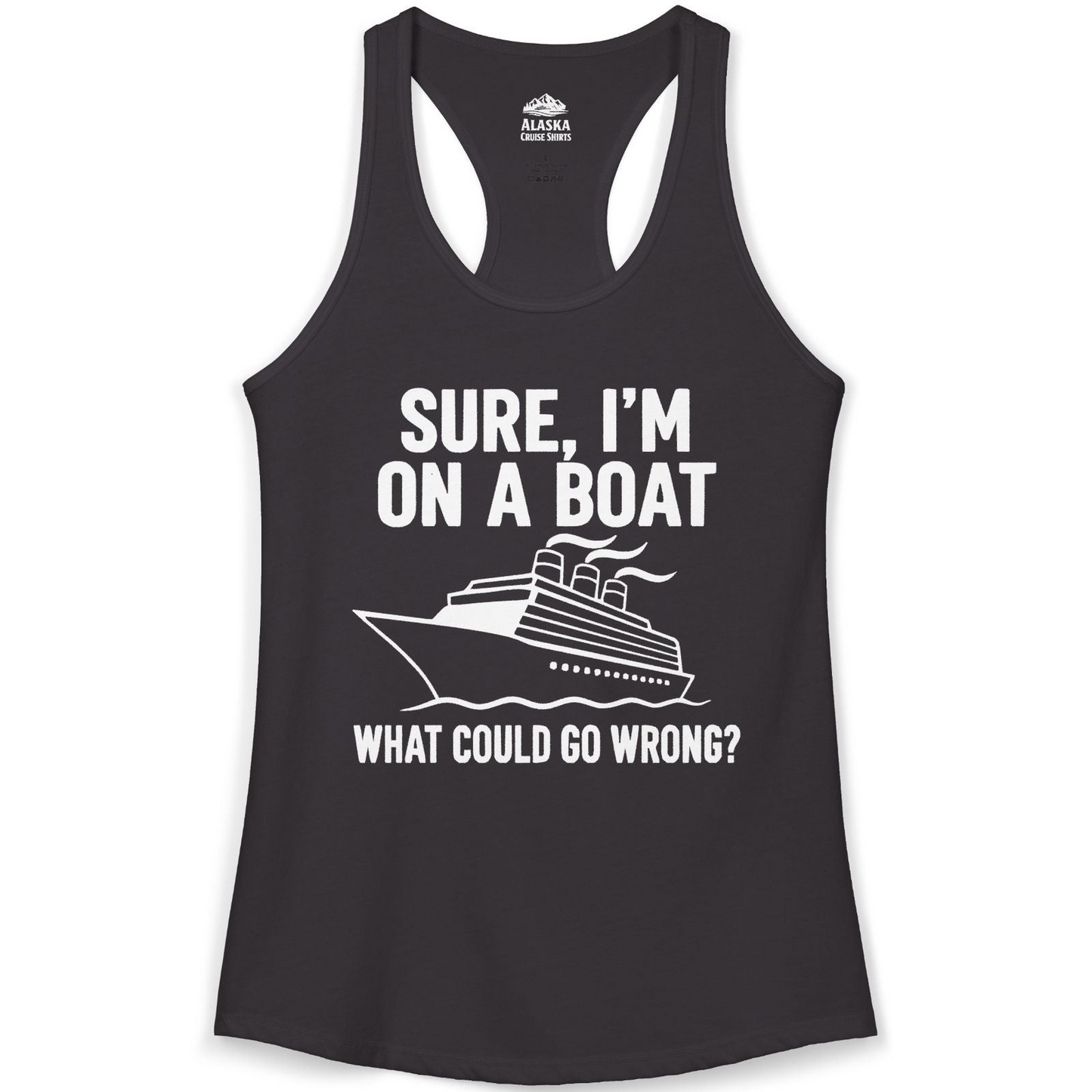 Sure I'm On A Boat Funny Cruise Vacation Graphic Shirt — Ladies Tank Tank Top – Black – Alaska Cruise Shirts
