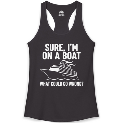 Sure I'm On A Boat Funny Cruise Vacation Graphic Shirt — Ladies Tank Tank Top – Black – Alaska Cruise Shirts