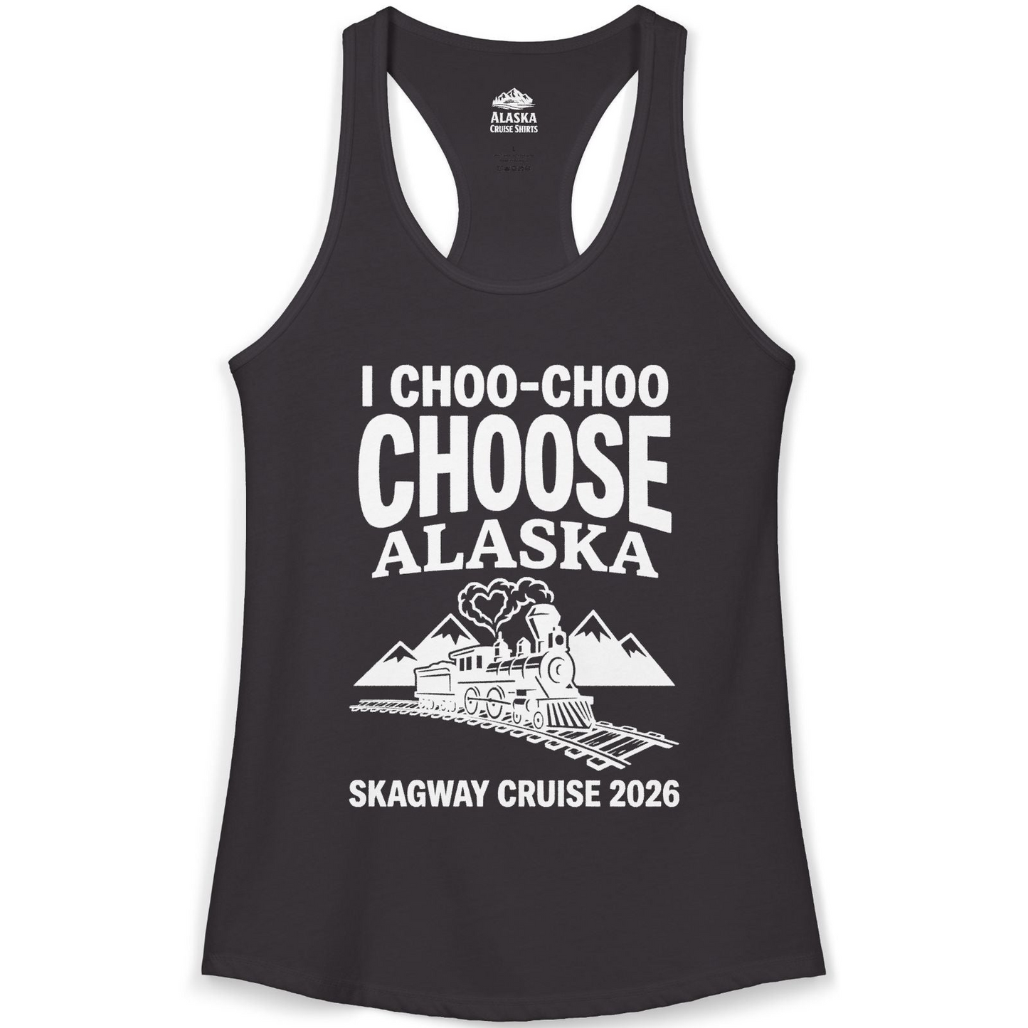 I Choo Choo Choose Alaska Skagway Cruise 2026 Souvenir Shirt — Ladies Tank Tank Top – Black – Alaska Cruise Shirts