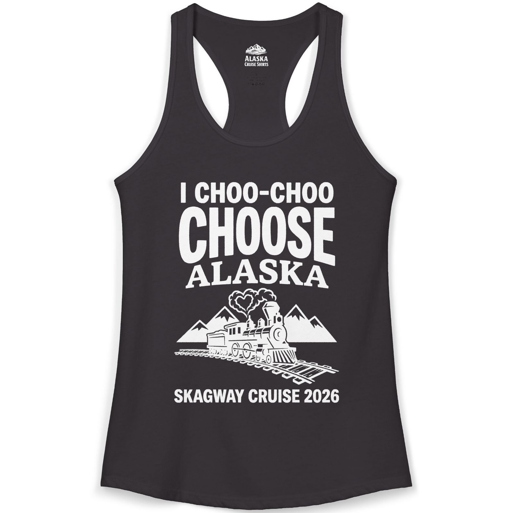 I Choo Choo Choose Alaska Skagway Cruise 2026 Souvenir Shirt — Ladies Tank Tank Top – Black – Alaska Cruise Shirts