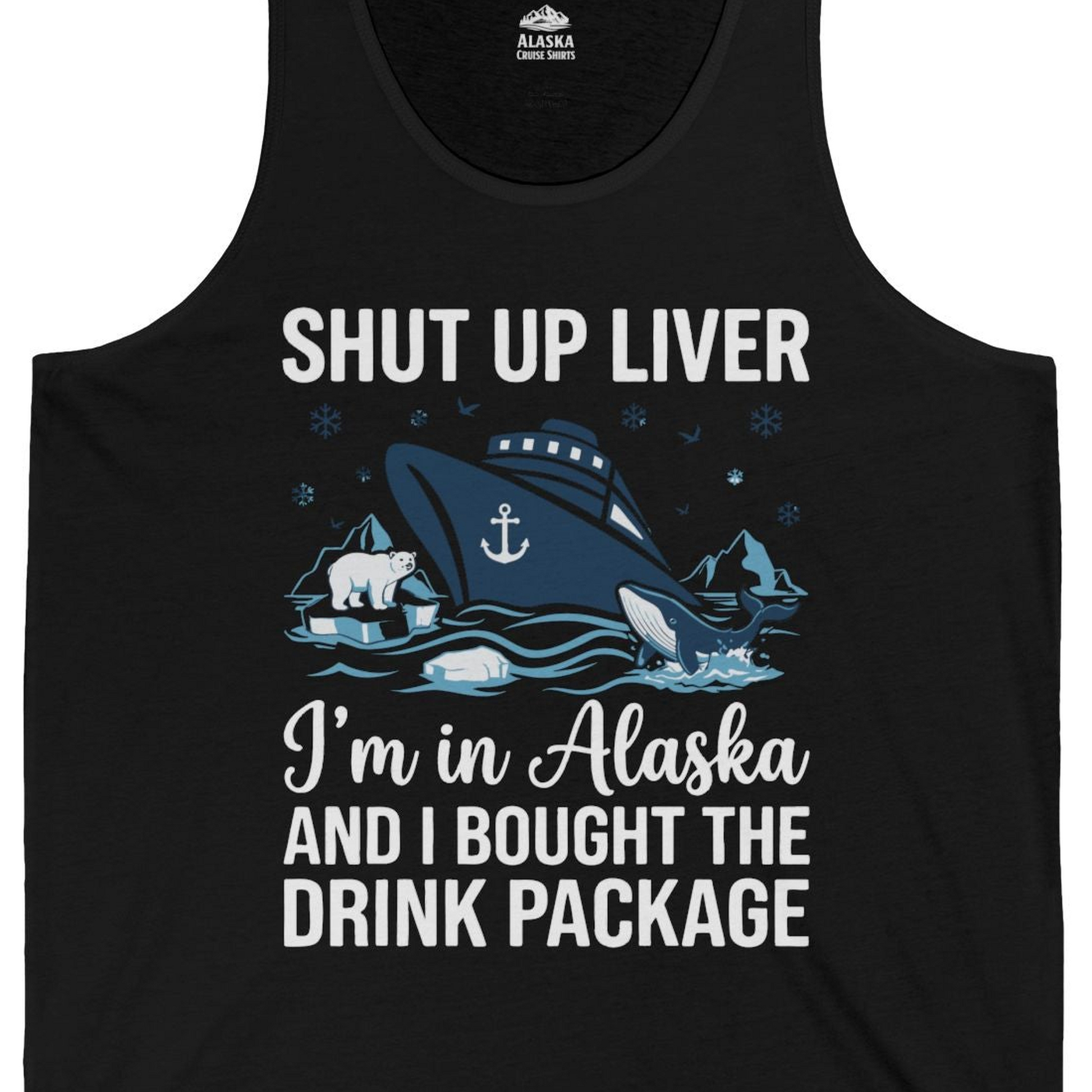 Shut Up Liver Alaska Cruise Drink Package Funny tank top — Tank Top Tank Top – Black – Alaska Cruise Shirts Close Up