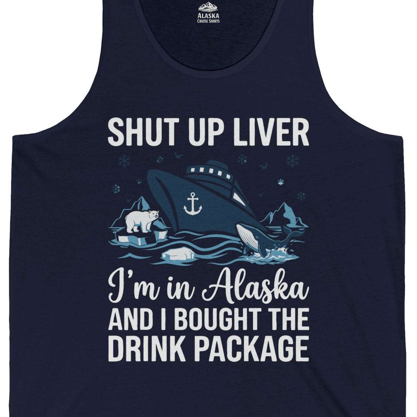 Shut Up Liver Alaska Cruise Drink Package Funny tank top — Tank Top Tank Top – Navy – Alaska Cruise Shirts Close Up