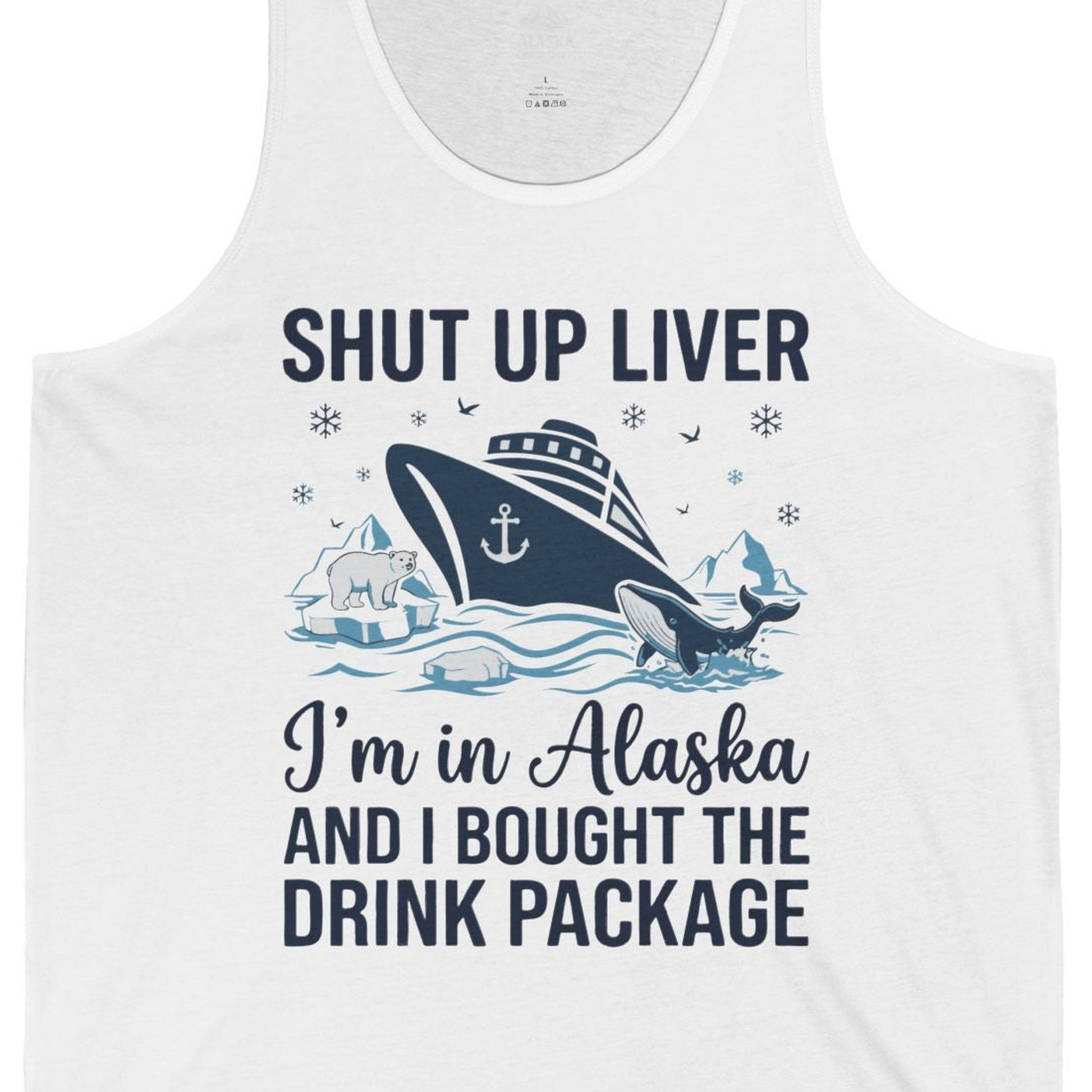 Shut Up Liver Alaska Cruise Drink Package Funny tank top — Tank Top Tank Top – White – Alaska Cruise Shirts Close Up