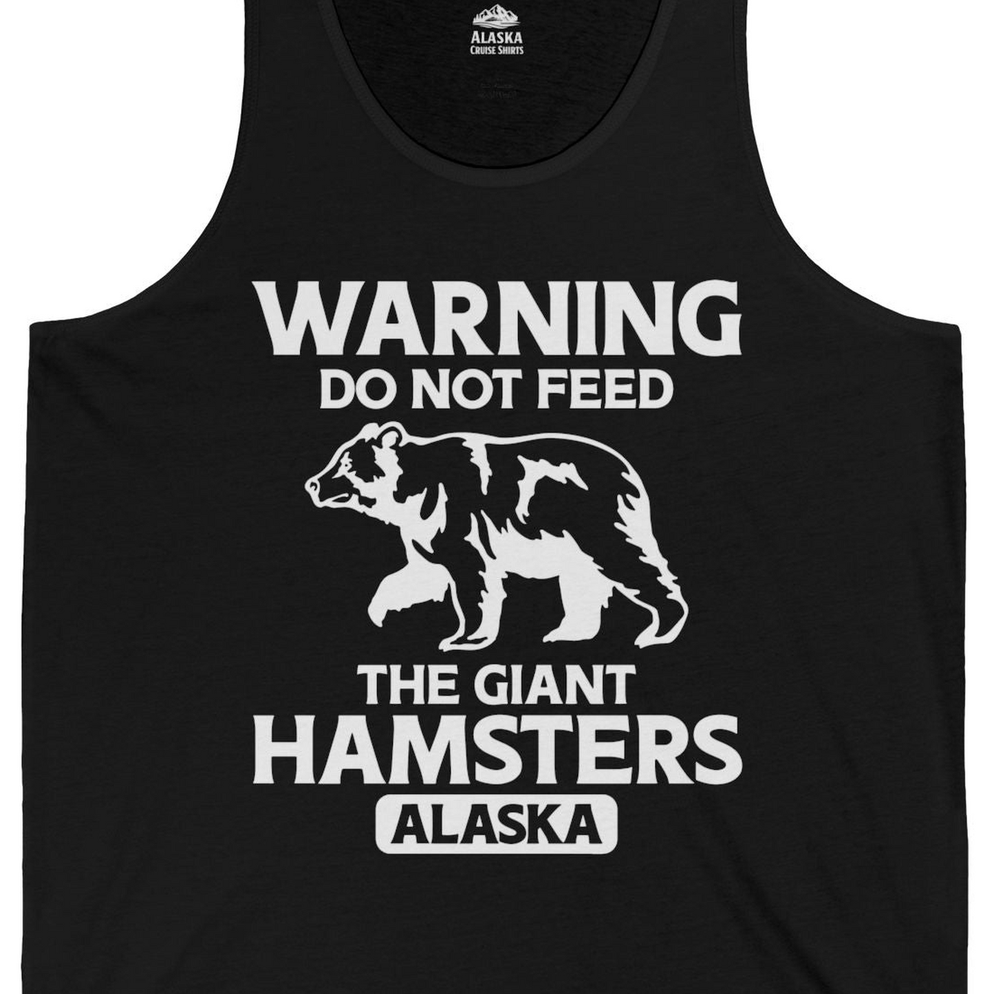 Warning Do Not Feed The Giant Hamsters Alaska Funny Bear Shirt — Tank Top Tank Top – Black – Alaska Cruise Shirts Close Up