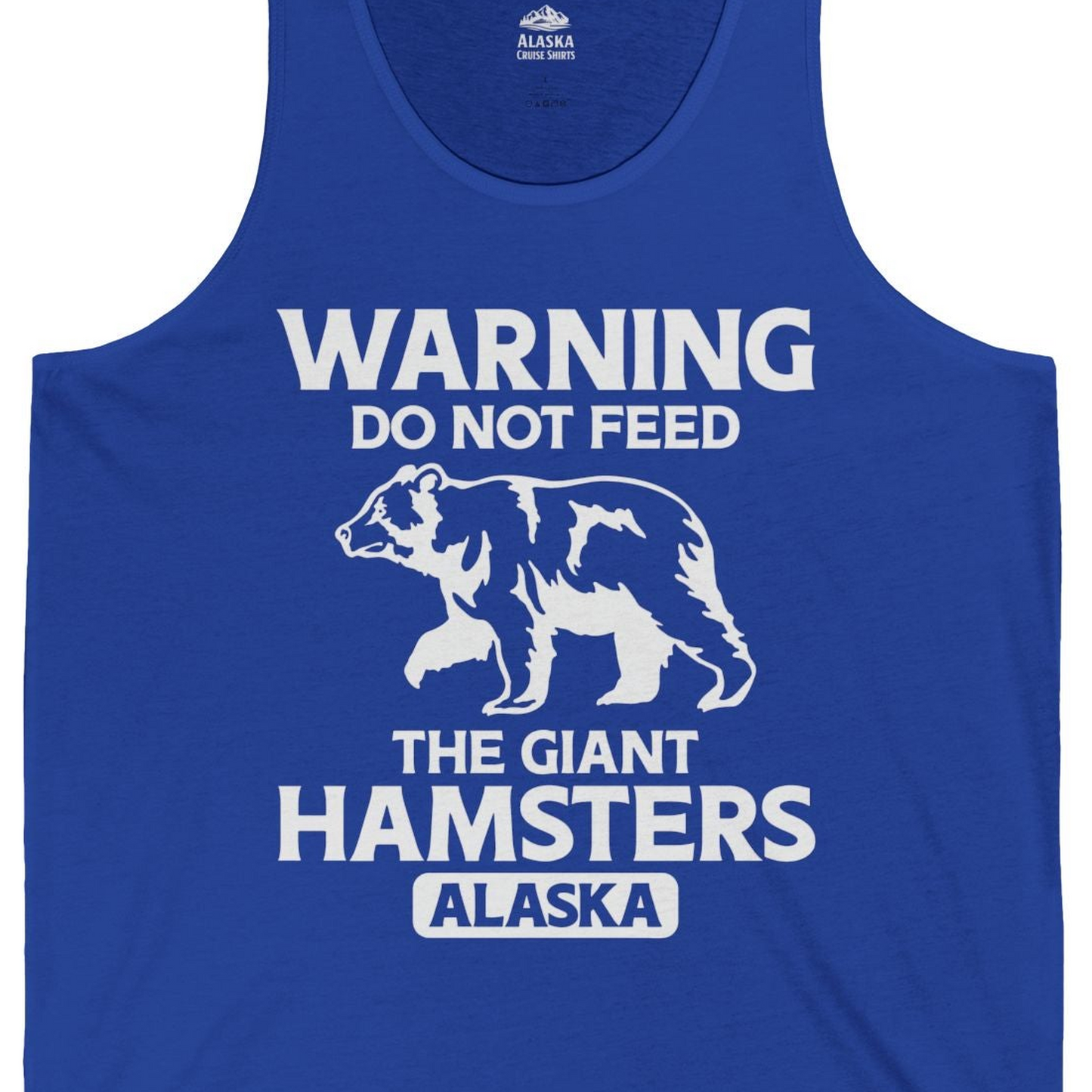 Warning Do Not Feed The Giant Hamsters Alaska Funny Bear Shirt — Tank Top Tank Top – True Royal – Alaska Cruise Shirts Close Up