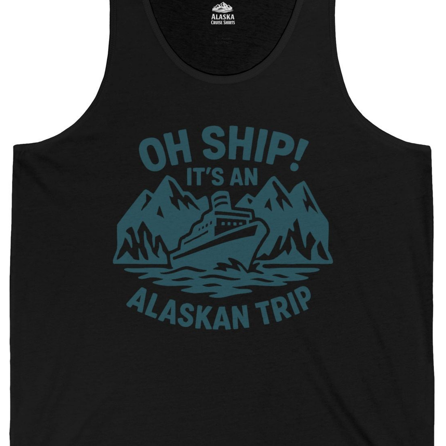 Oh Ship Its An Alaskan Trip Funny Alaska Cruise Adventure Shirt — Tank Top Tank Top – Black – Alaska Cruise Shirts Close Up