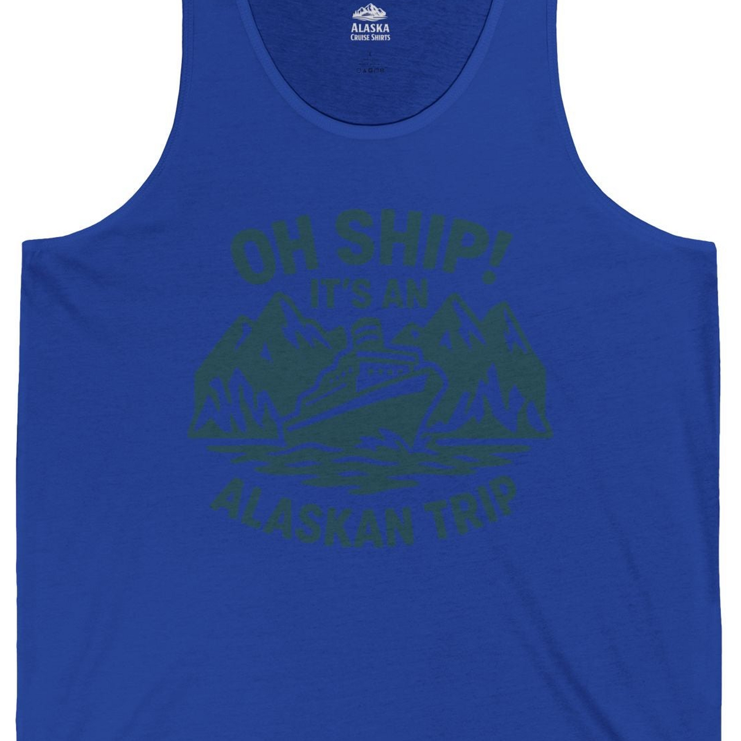Oh Ship Its An Alaskan Trip Funny Alaska Cruise Adventure Shirt — Tank Top Tank Top – True Royal – Alaska Cruise Shirts Close Up