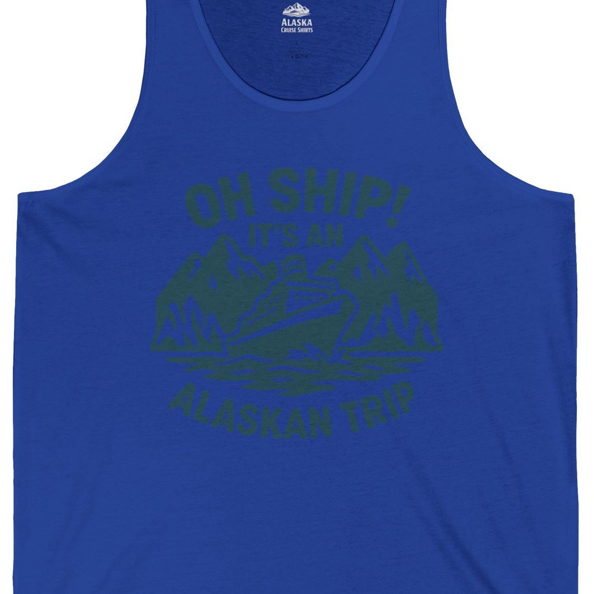 Oh Ship Its An Alaskan Trip Funny Alaska Cruise Adventure Shirt — Tank Top Tank Top – True Royal – Alaska Cruise Shirts Close Up