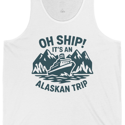 Oh Ship Its An Alaskan Trip Funny Alaska Cruise Adventure Shirt — Tank Top Tank Top – White – Alaska Cruise Shirts Close Up