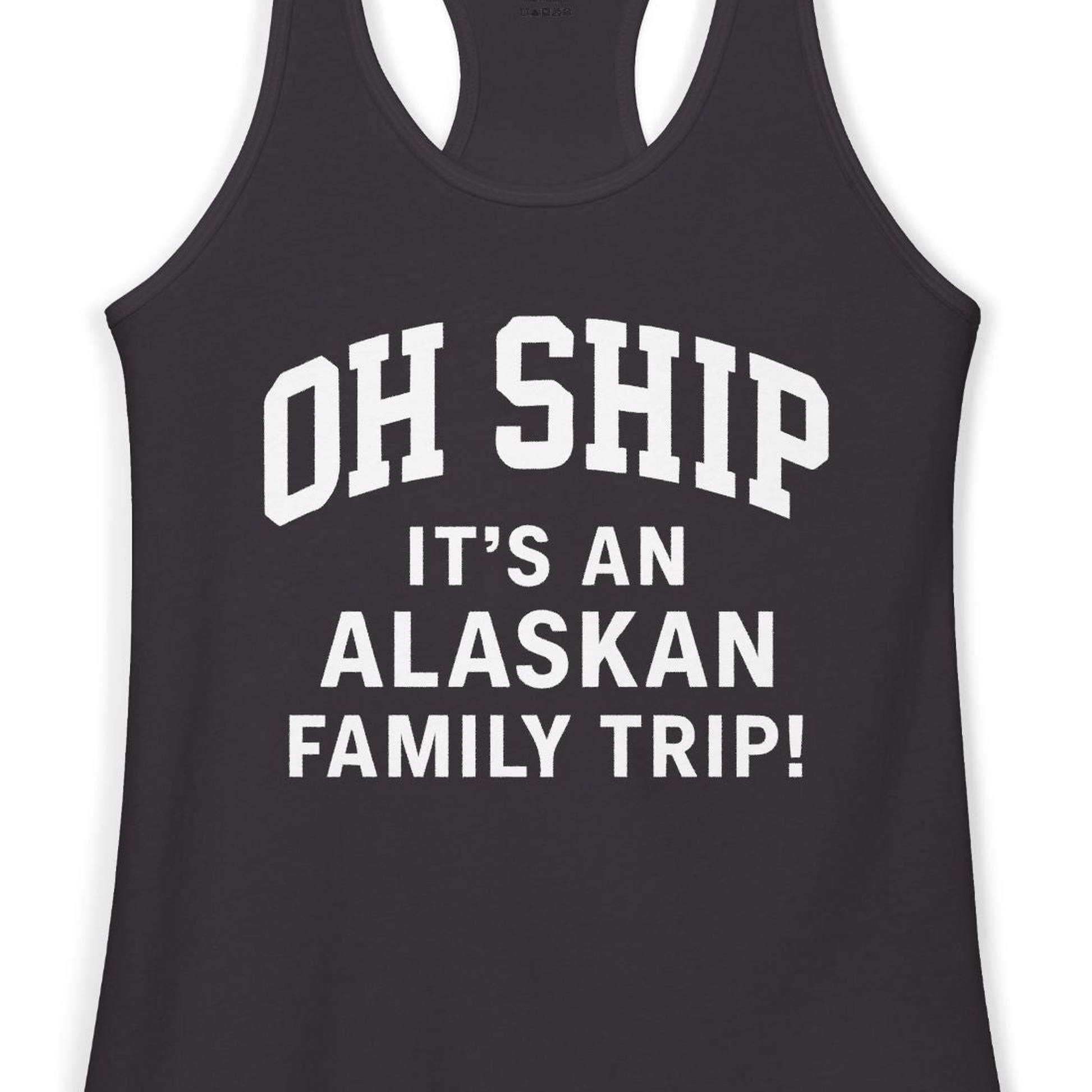 Funny Alaska Family Cruise Shirt Oh Ship Family Vacation Tee — Ladies Tank Tank Top – Black – Alaska Cruise Shirts Close Up