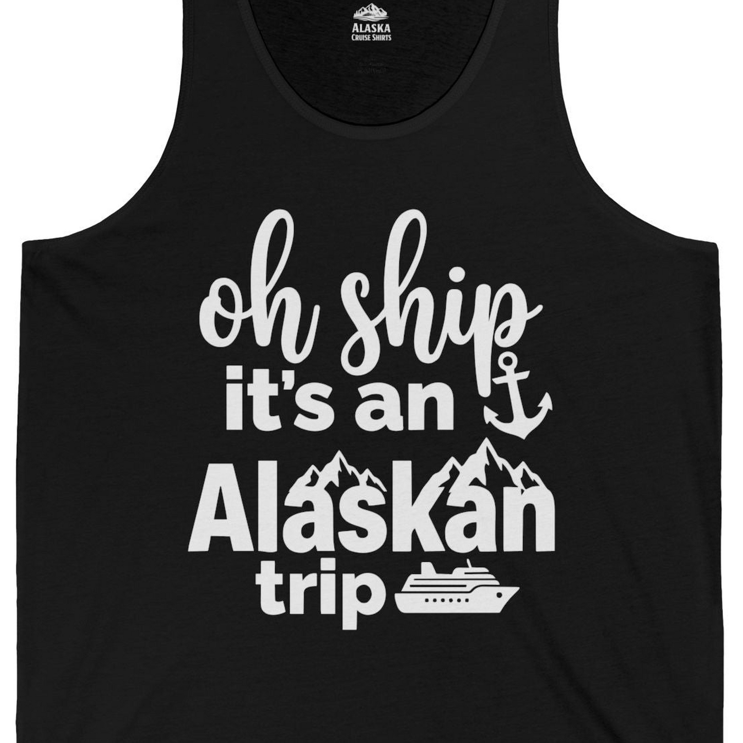 Oh Ship It’s An Alaskan Trip Funny Alaska Cruise Shirt — Tank Top Tank Top – Black – Alaska Cruise Shirts Close Up