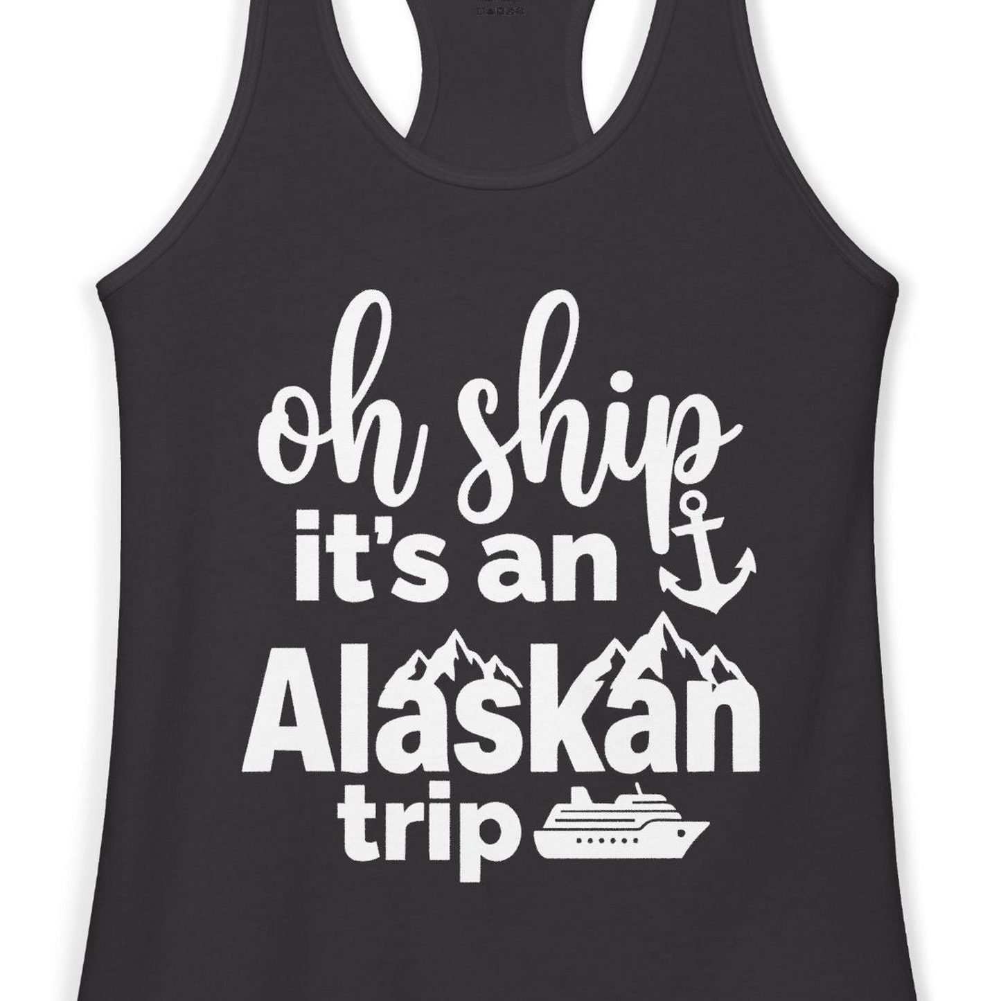 Oh Ship It’s An Alaskan Trip Funny Alaska Cruise Shirt — Ladies Tank Tank Top – Black – Alaska Cruise Shirts Close Up