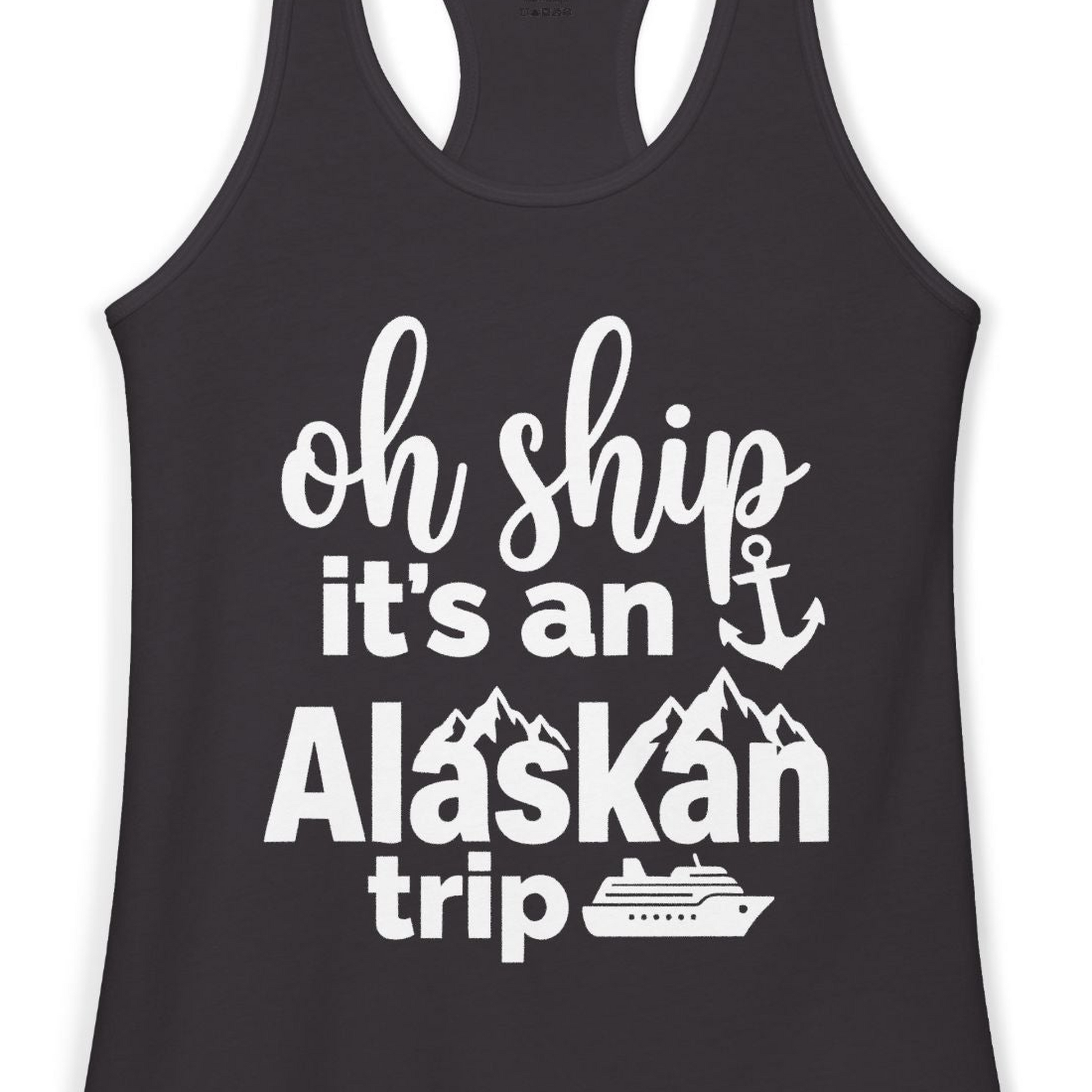 Oh Ship It’s An Alaskan Trip Funny Alaska Cruise Shirt — Ladies Tank Tank Top – Black – Alaska Cruise Shirts Close Up