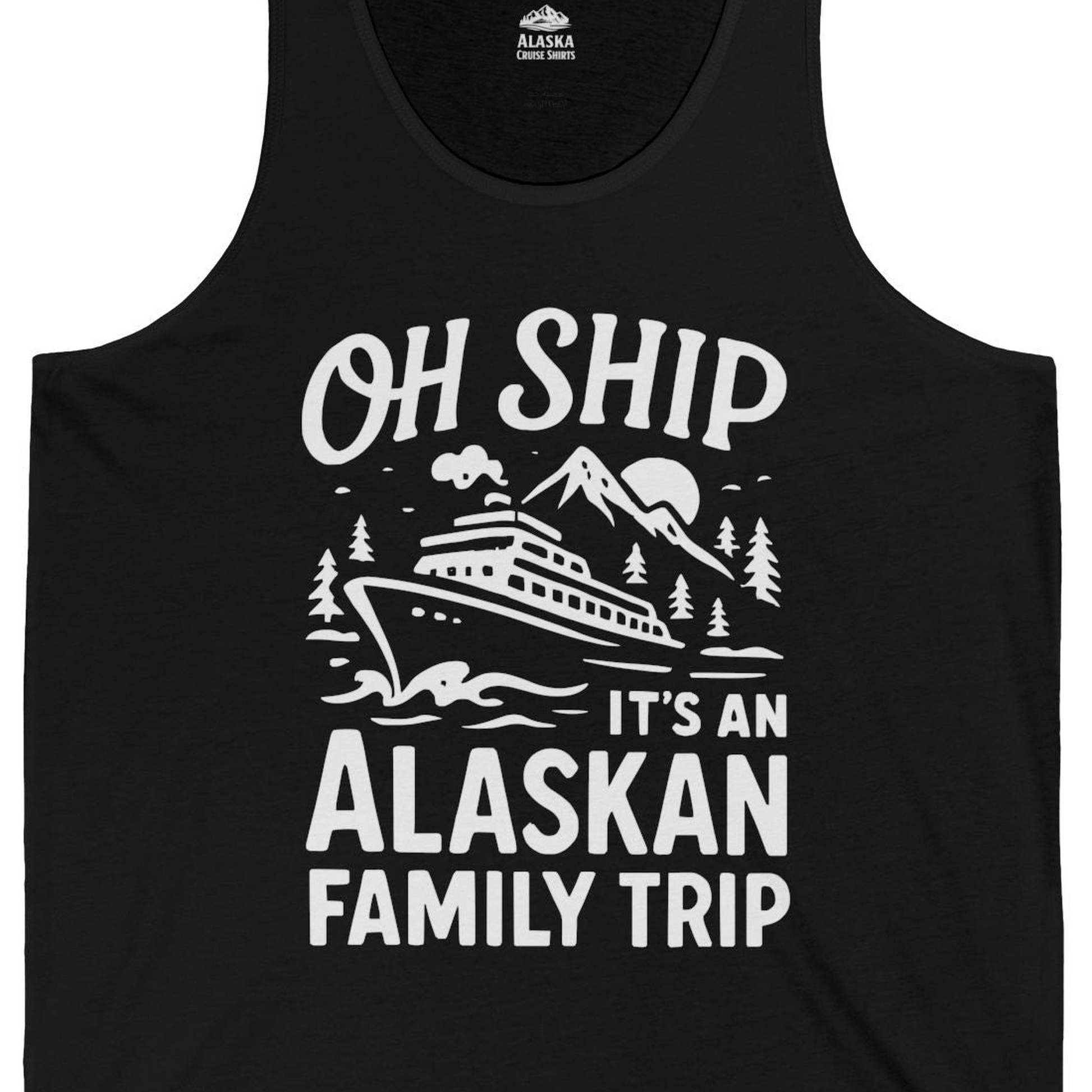 Oh Ship Alaskan Family Trip Alaska Cruise Vacation Shirt — Tank Top Tank Top – Black – Alaska Cruise Shirts Close Up