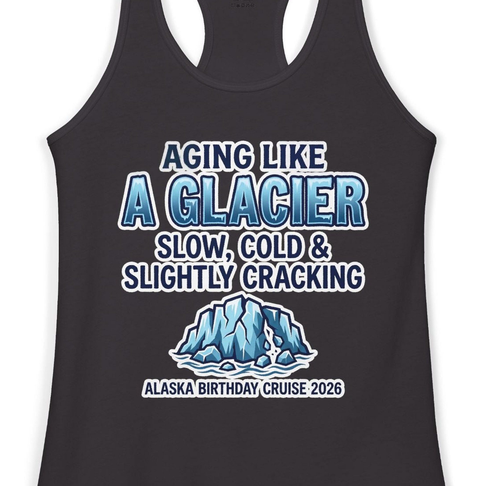 Aging Like A Glacier Alaska Birthday Cruise 2026 Shirt — Ladies Tank Tank Top – Black – Alaska Cruise Shirts Close Up