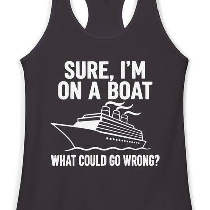 Sure I'm On A Boat Funny Cruise Vacation Graphic Shirt — Ladies Tank Tank Top – Black – Alaska Cruise Shirts Close Up