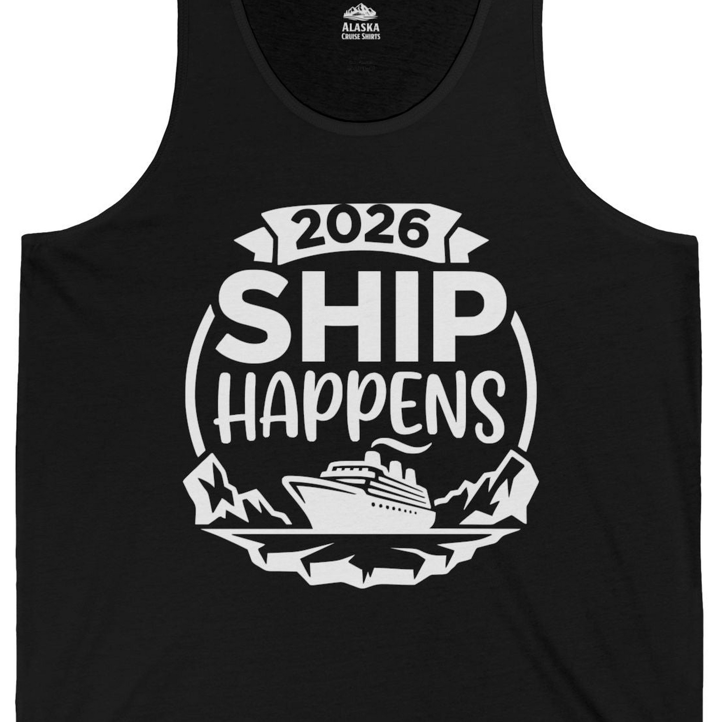 Funny 2026 Ship Happens Cruise Shirt for Vacation Groups — Tank Top Tank Top – Black – Alaska Cruise Shirts Close Up