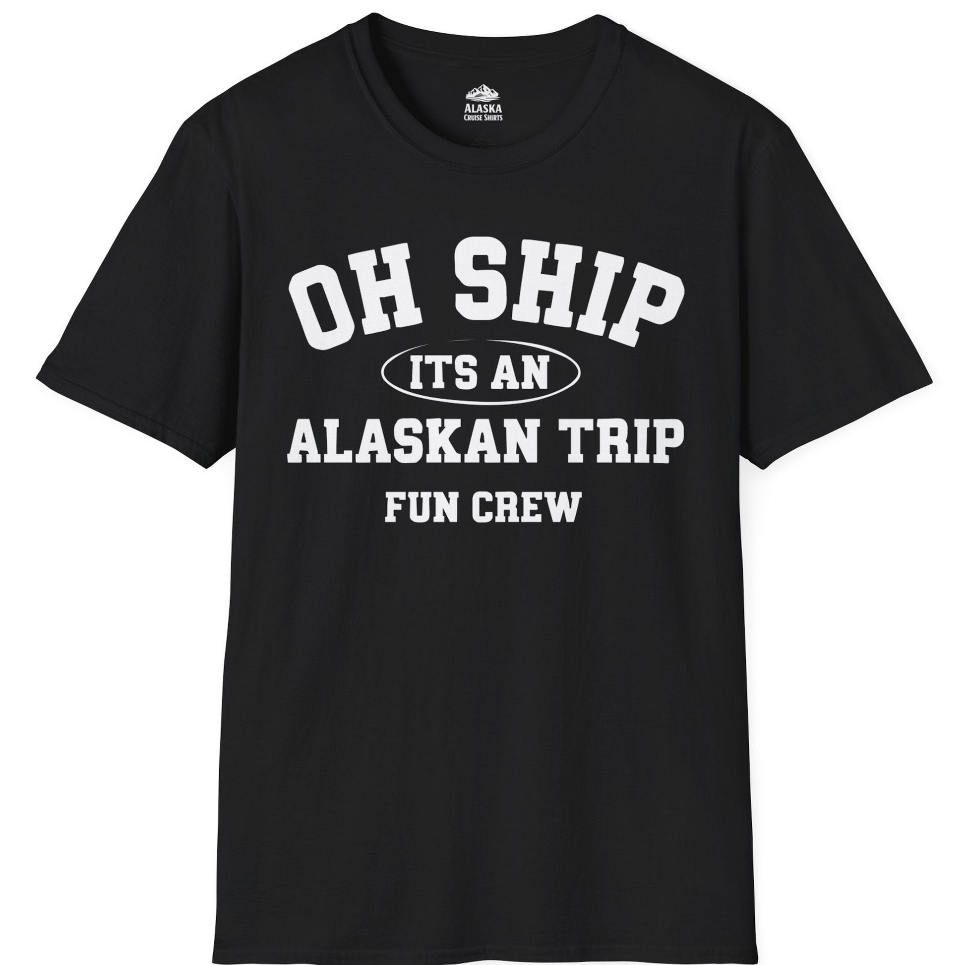Oh Ship Its An Alaskan Trip Fun Crew Group Travel Shirt — T-Shirt T-Shirt – Alaska Cruise Shirts