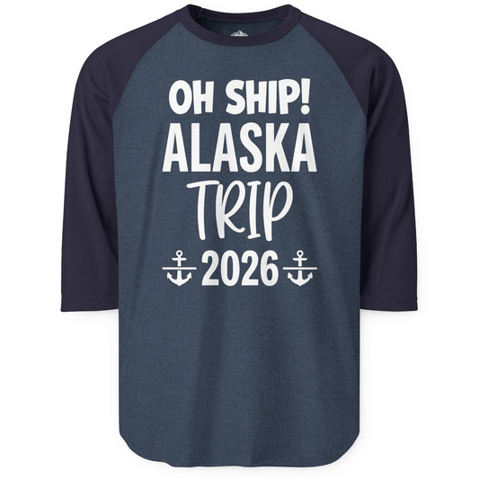 Oh Ship Alaska Trip 2026 Funny Cruise Group Vacation Shirt — 3/4 Sleeve T-Shirt – Alaska Cruise Shirts