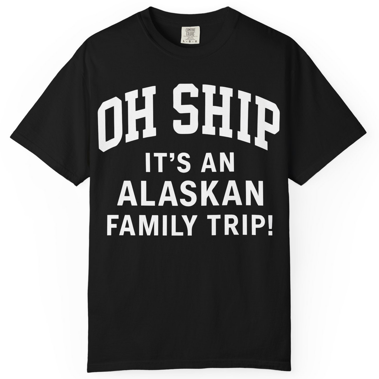 Funny Alaska Family Cruise Shirt Oh Ship Family Vacation Tee — Comfort T-Shirt – Alaska Cruise Shirts