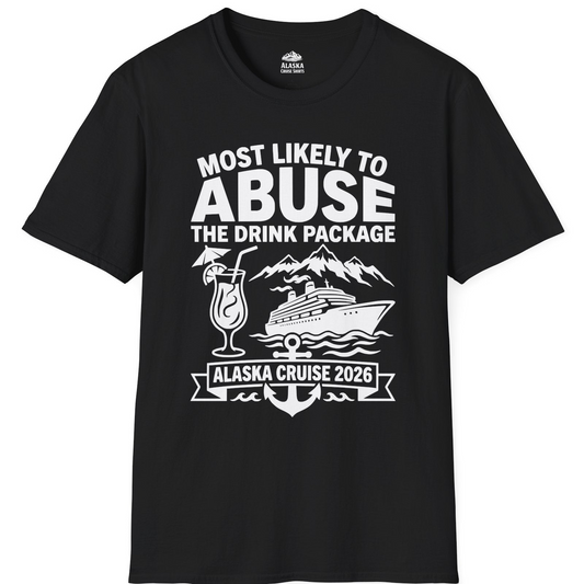 Most Likely to Abuse the Drink Package Alaska Cruise Shirt 2026 — T-Shirt T-Shirt – Alaska Cruise Shirts