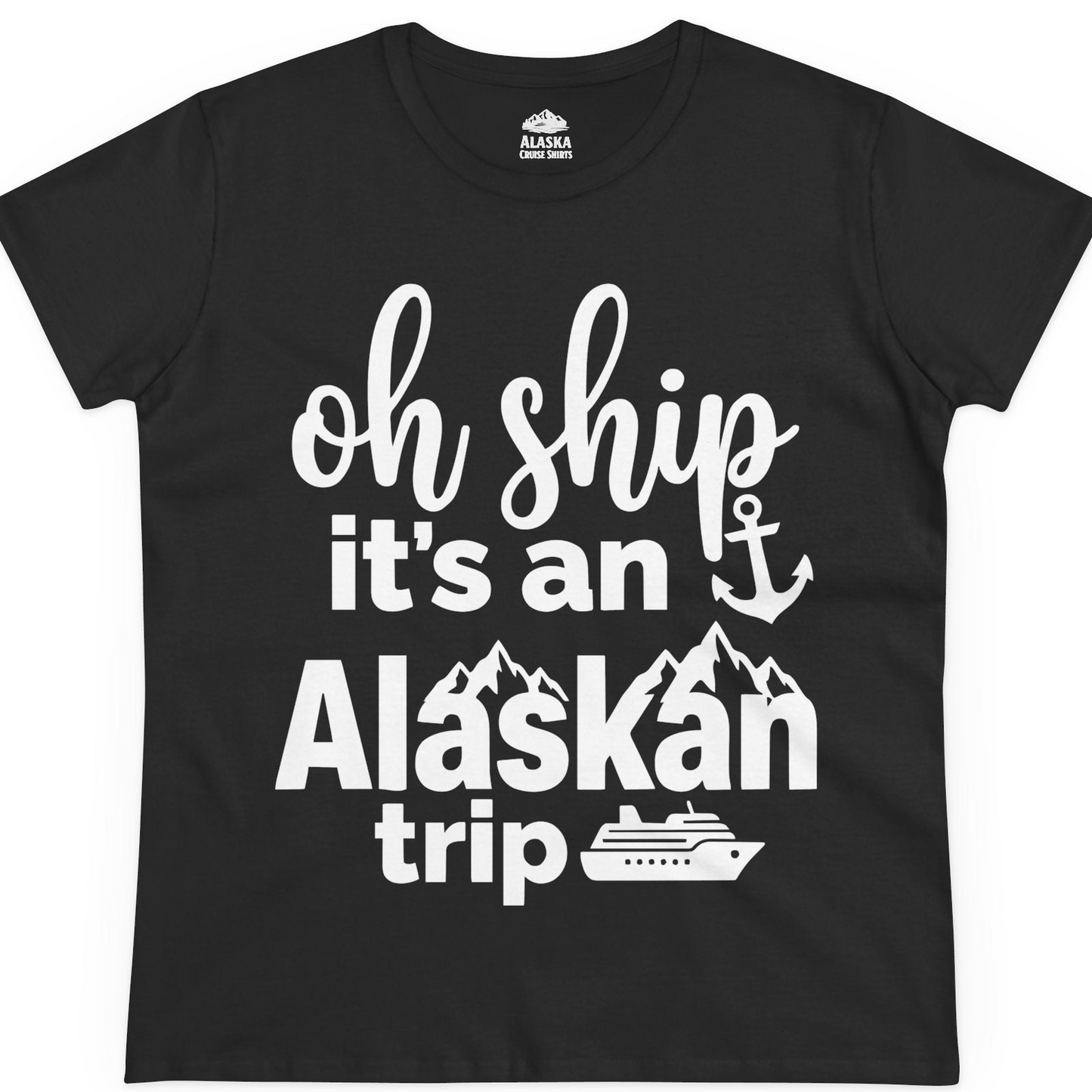 Oh Ship It’s An Alaskan Trip Funny Alaska Cruise Shirt — Ladies Tee T-Shirt – Alaska Cruise Shirts