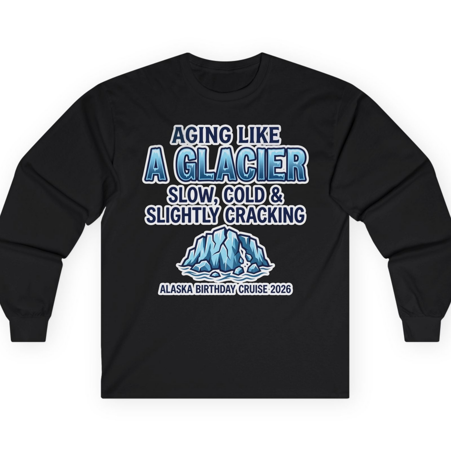 Aging Like A Glacier Alaska Birthday Cruise 2026 Shirt — Long Sleeve T-Shirt – Alaska Cruise Shirts