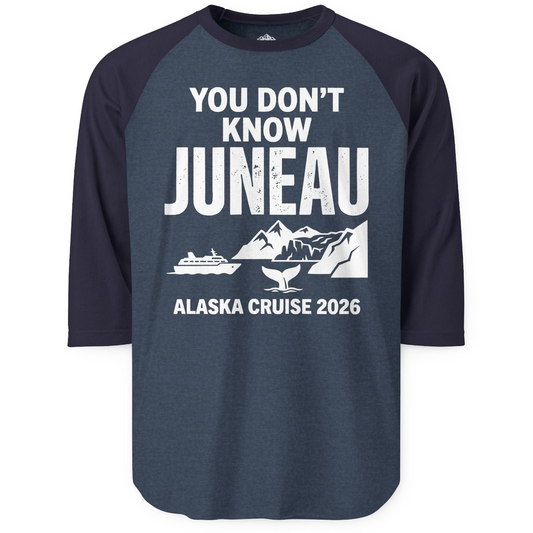 You Dont Know Juneau Alaska Cruise 2026 Travel Tee Shirt — 3/4 Sleeve T-Shirt – Alaska Cruise Shirts